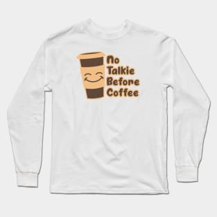 No Talkie Before Coffee - Funny Coffee Quotes Gifts Long Sleeve T-Shirt
